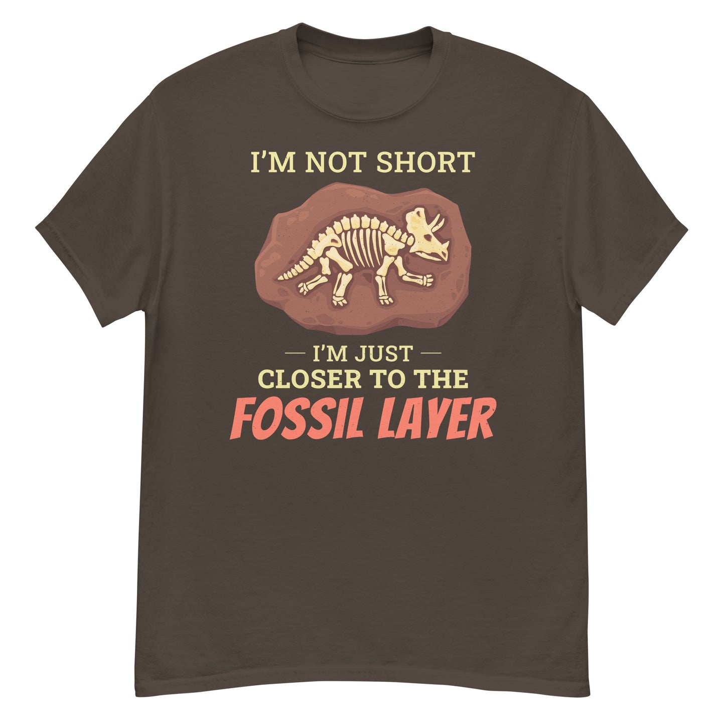 Paleontologist T-Shirt: I'm Not Short, I'm Just Closer to the Fossil Layer