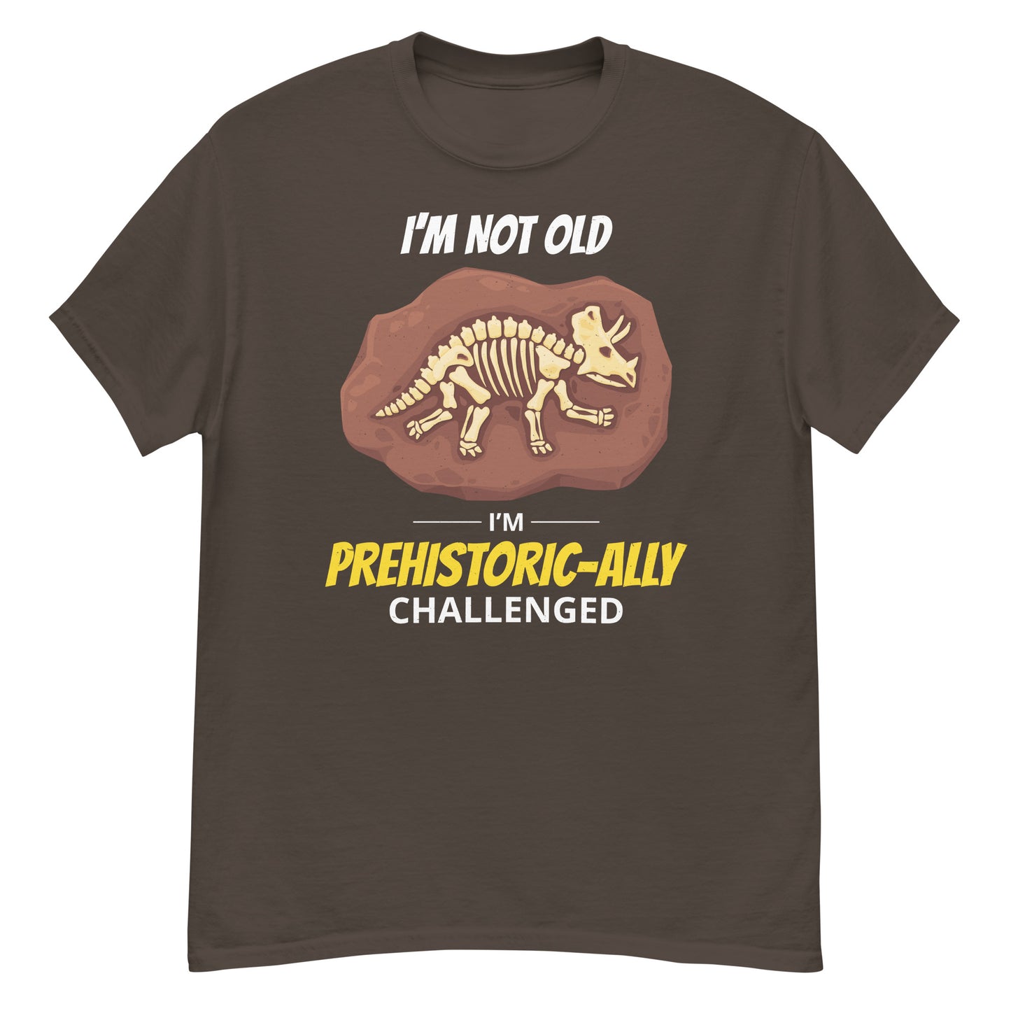 Paleontologist T-Shirt: I'm Not Old, I'm Prehistoric-ally Challenged