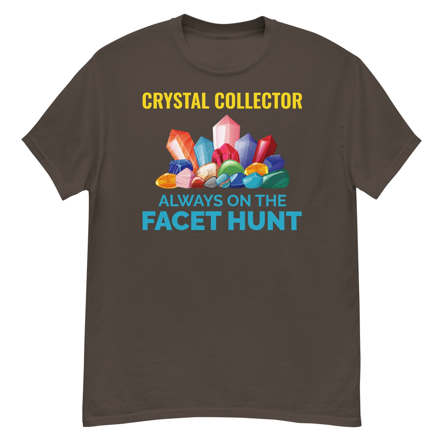 Crystal Collector: Always on the Facet Hunt T-Shirt for Mineral Lovers