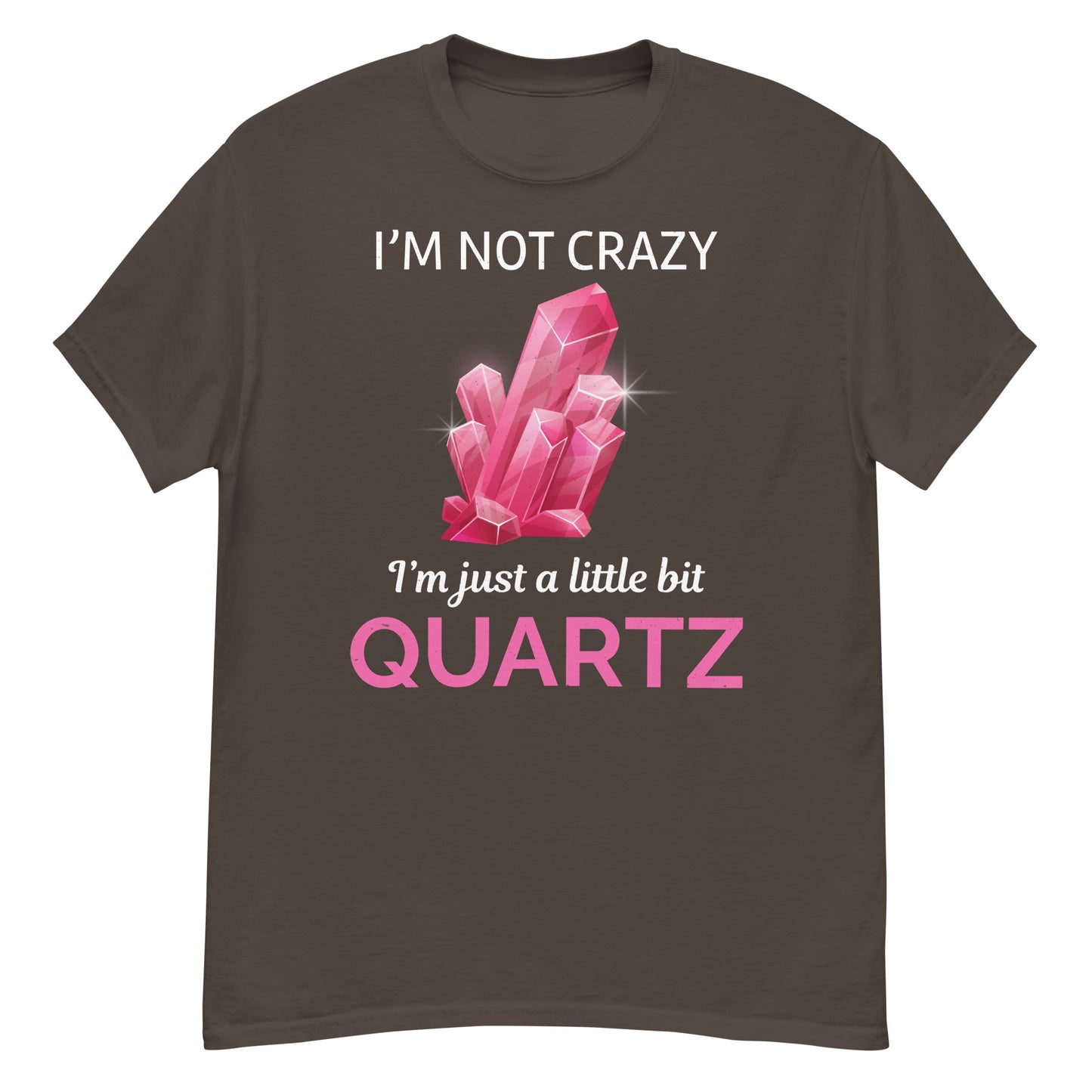 I'm Not Crazy, I'm Just a Little Bit Quartz T-Shirt for Mineral Collectors