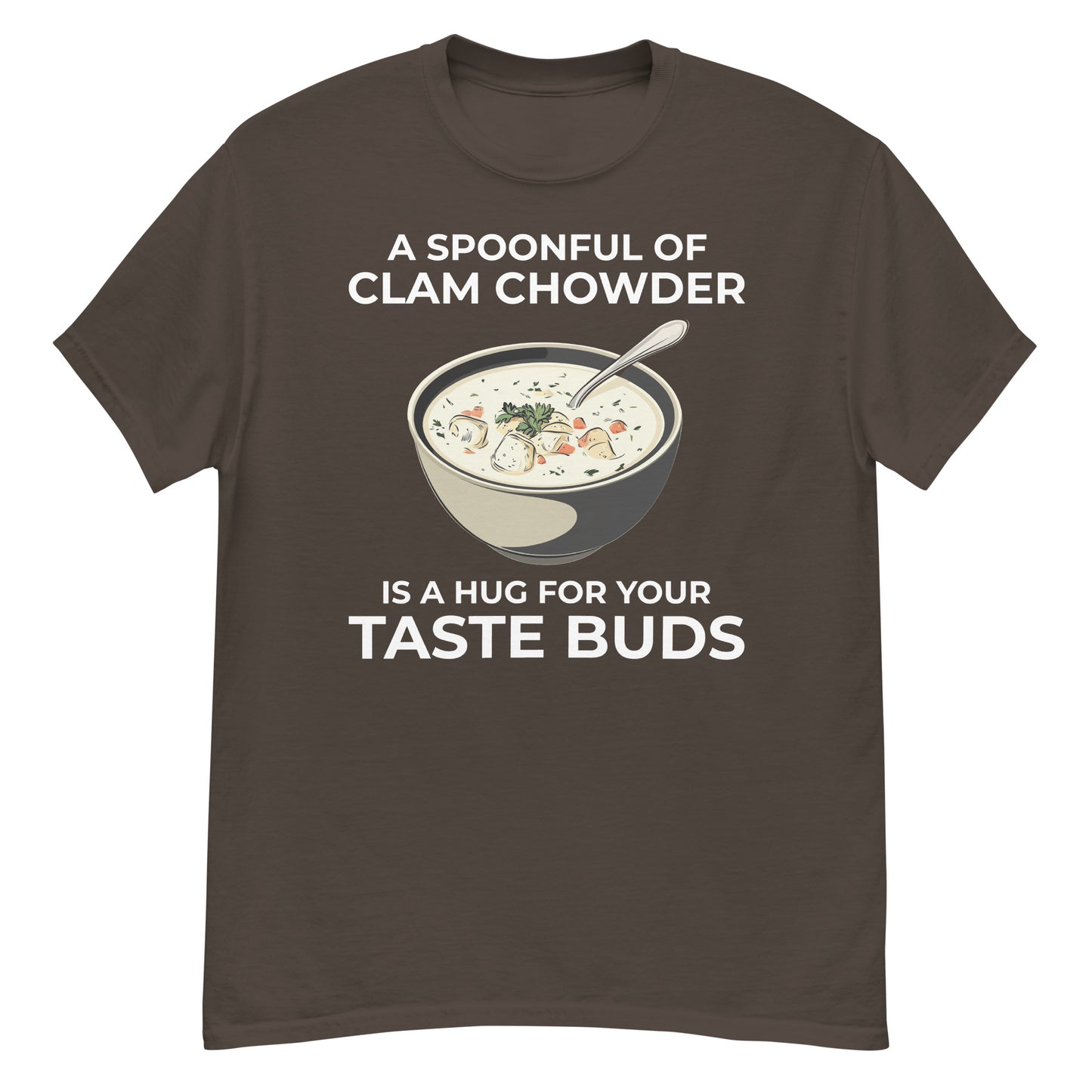 Clam Chowder T-Shirt: A Spoonful of Clam Chowder is a Hug for Your Taste Buds