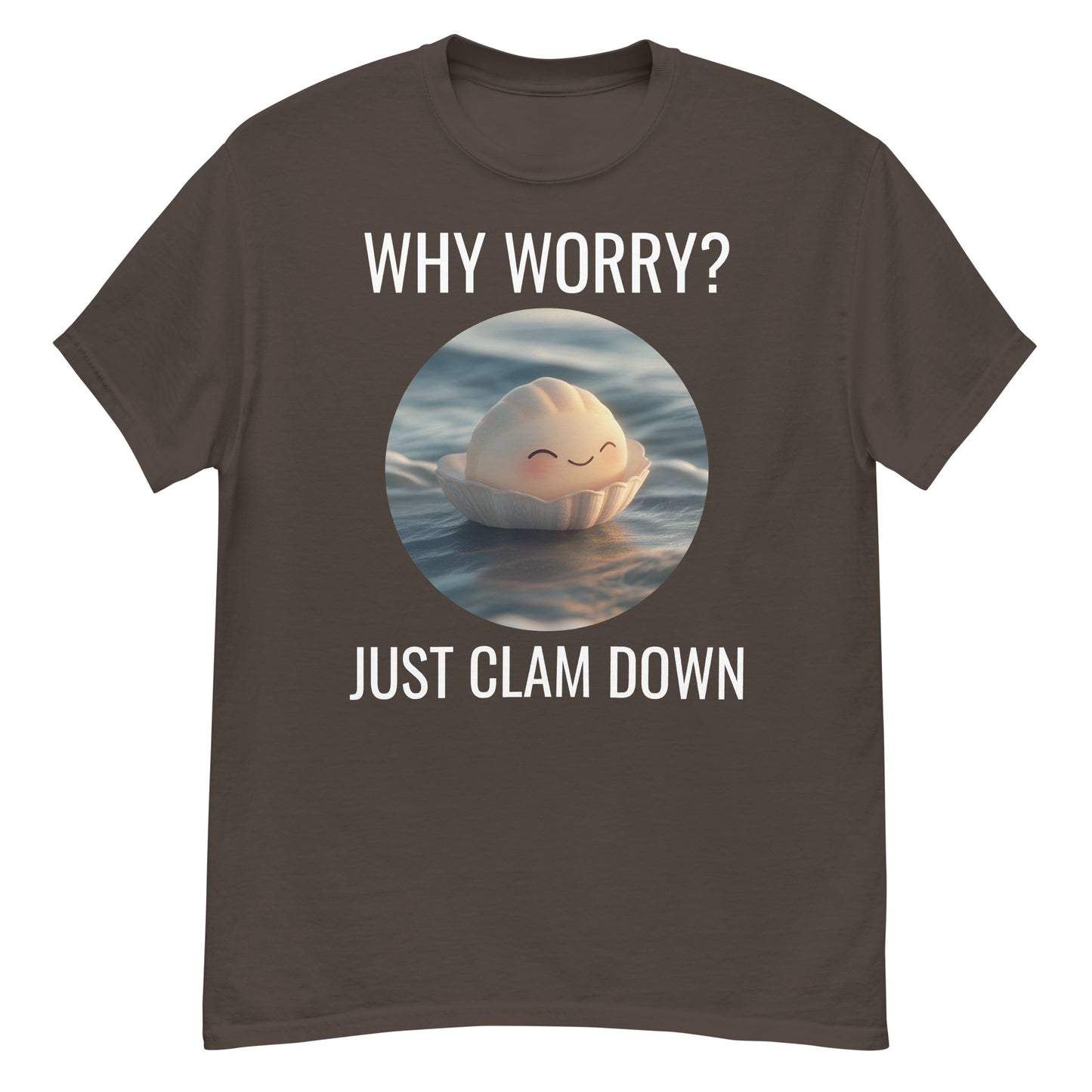 Clam Shell T-Shirt: Why Worry? Just Clam Down!