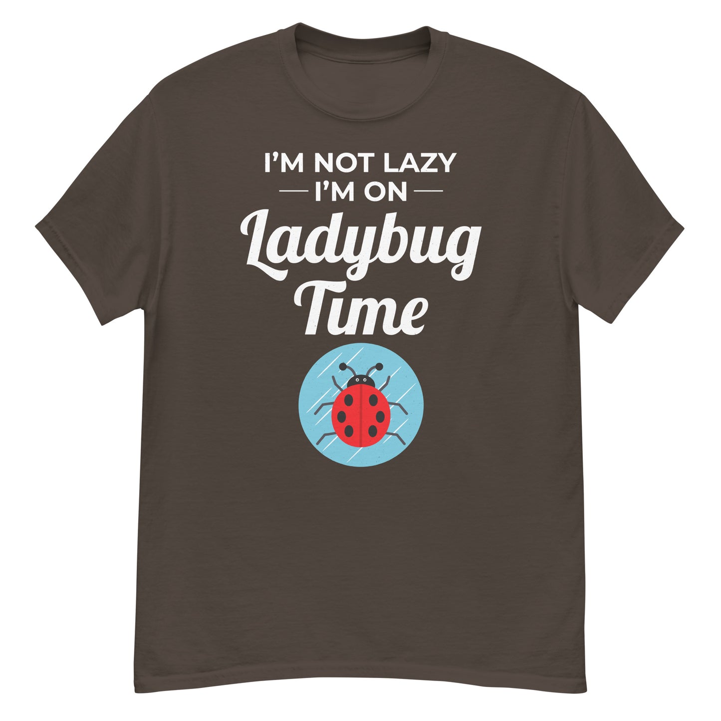 I'm Not Lazy, I'm on Ladybug Time T-Shirt for Nature & Bug Lovers