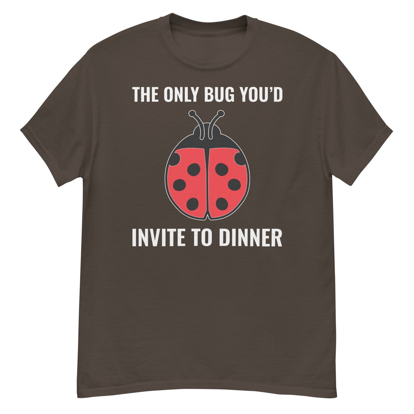 Ladybug: The Only Bug You'd Invite to Dinner T-Shirt