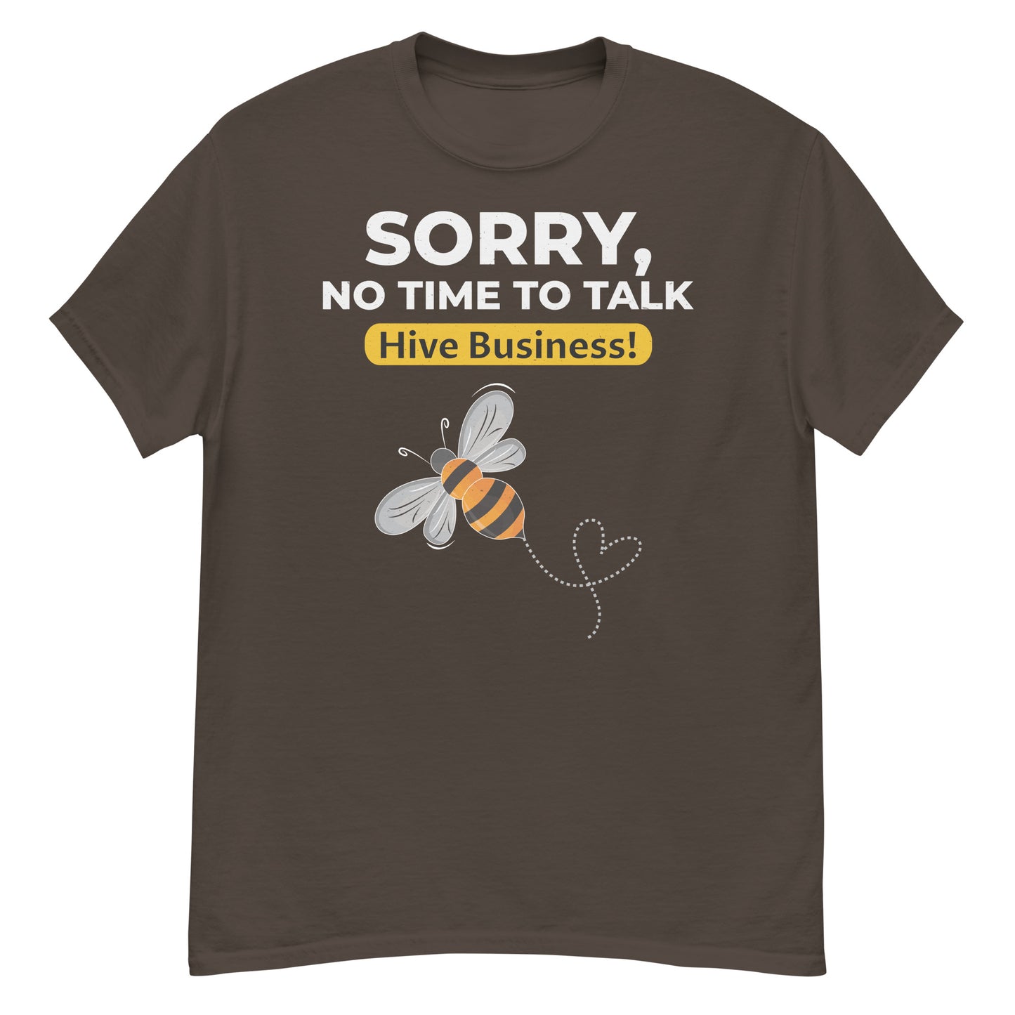 Honeybee T-Shirt: Sorry, No Time to Talk – Hive Business!