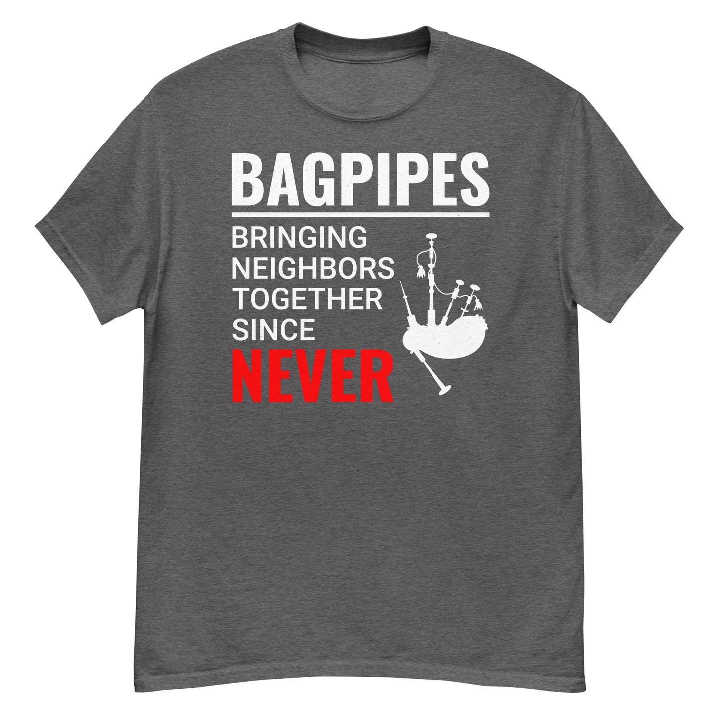 Humorous Bagpipes T-Shirt - Bringing Neighbors Together Since Never