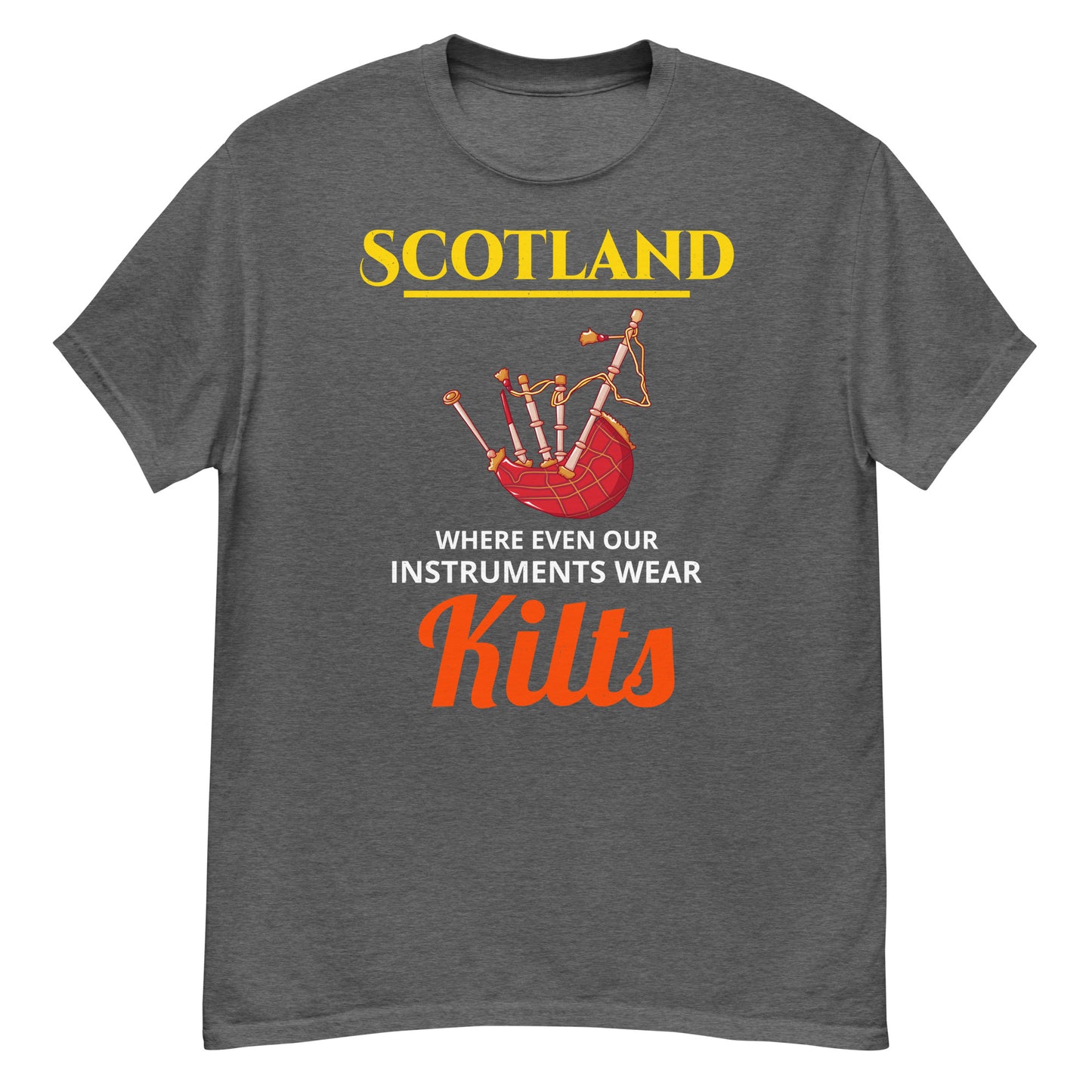 Bagpipe T-Shirt: Scotland - Where Even Our Instruments Wear Kilts