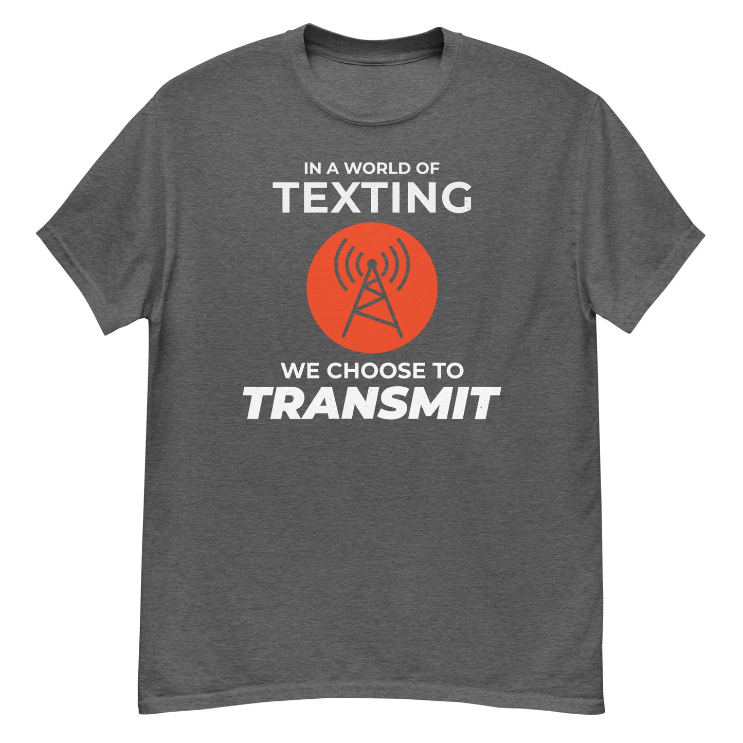 Ham Radio: In a World of Texting, We Choose to Transmit T-Shirt