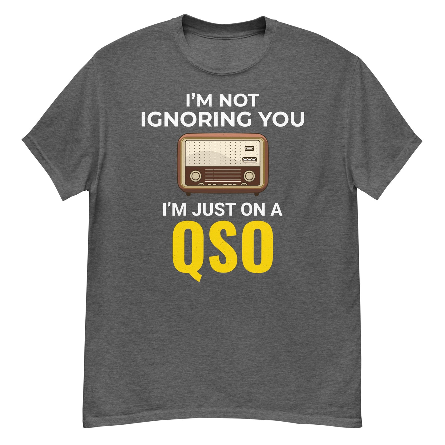 Ham Radio: I'm Not Ignoring You, I'm Just on a QSO T-Shirt