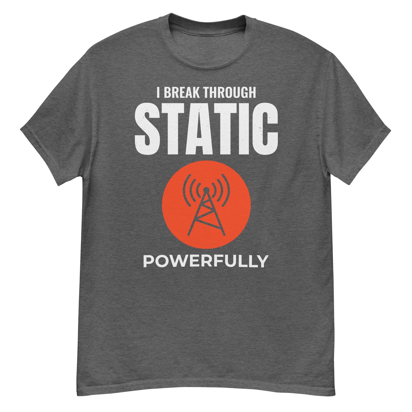 Ham Radio: I Break Through Static Powerfully T-Shirt