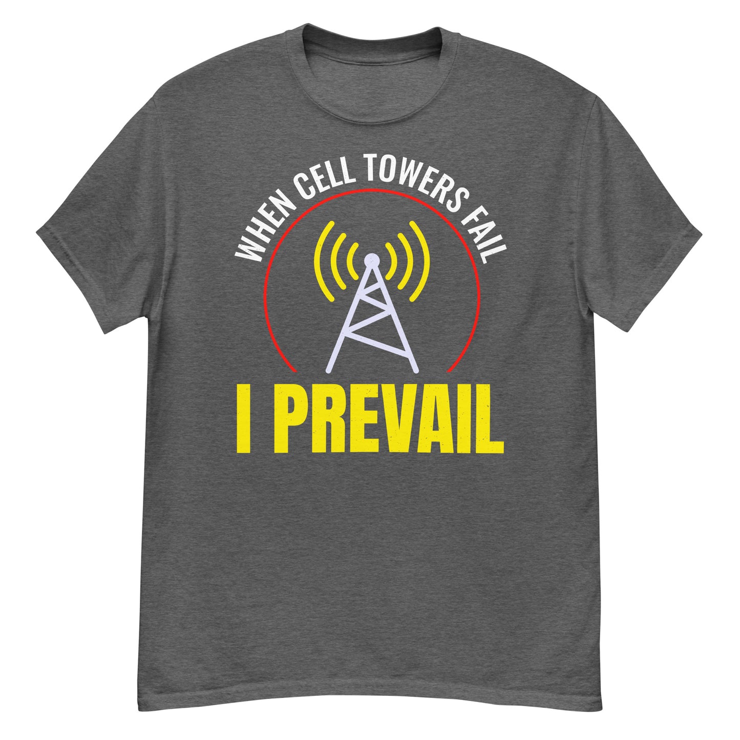 When Cell Towers Fail, I Prevail Ham Radio T-Shirt