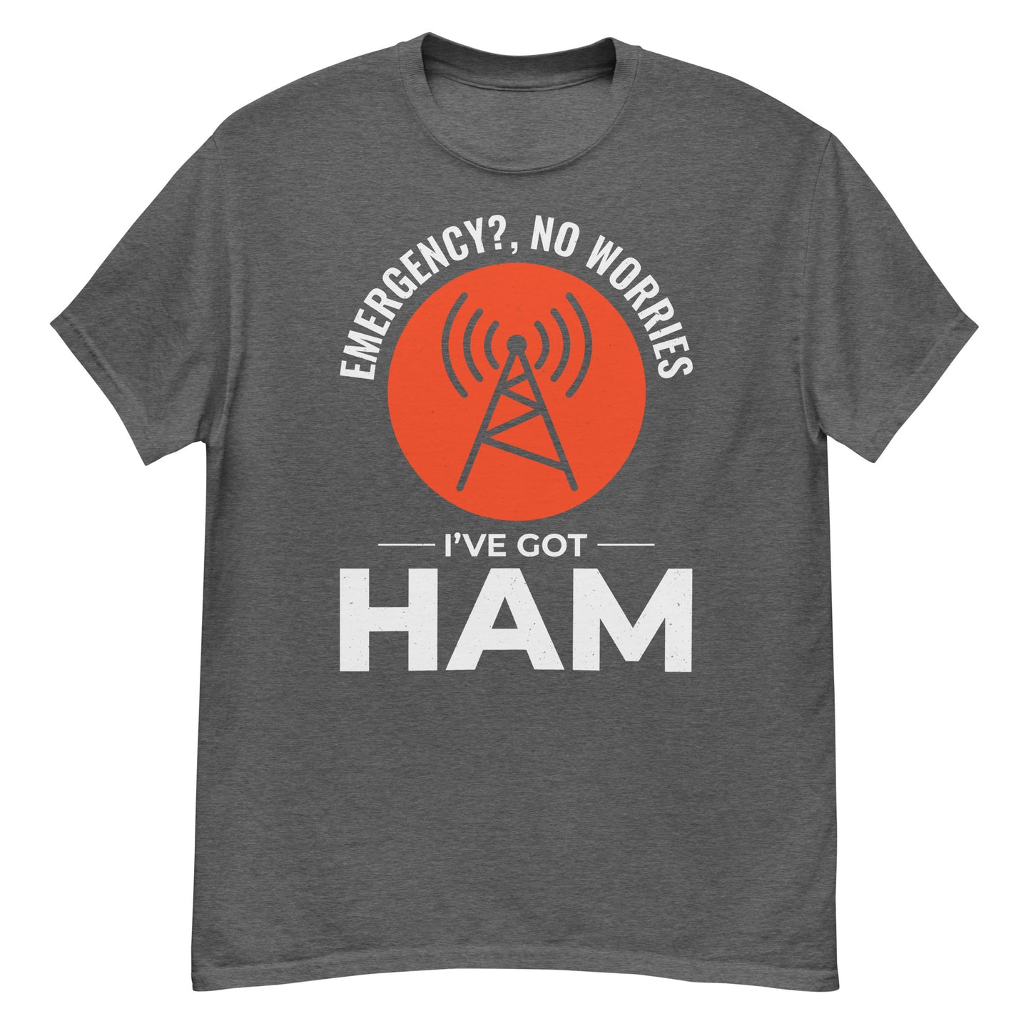 Emergency? No Worries, I've Got Ham Radio T-Shirt