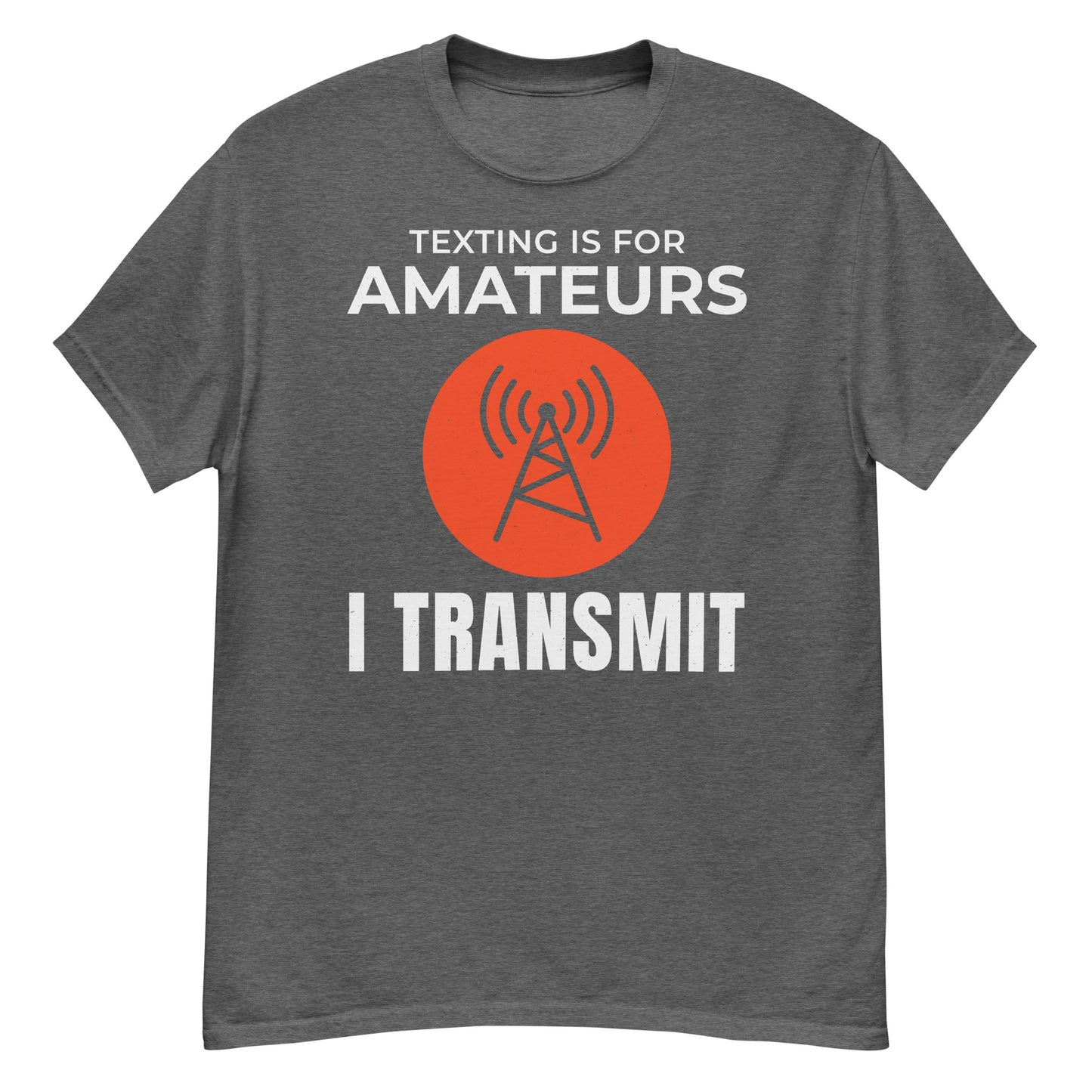 Texting is for Amateurs, I Transmit Ham Radio T-Shirt