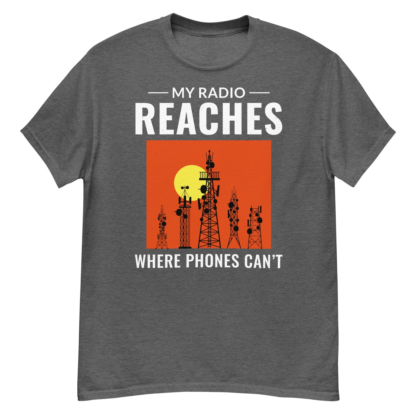 My Radio Reaches Where Phones Can't Ham Radio T-Shirt