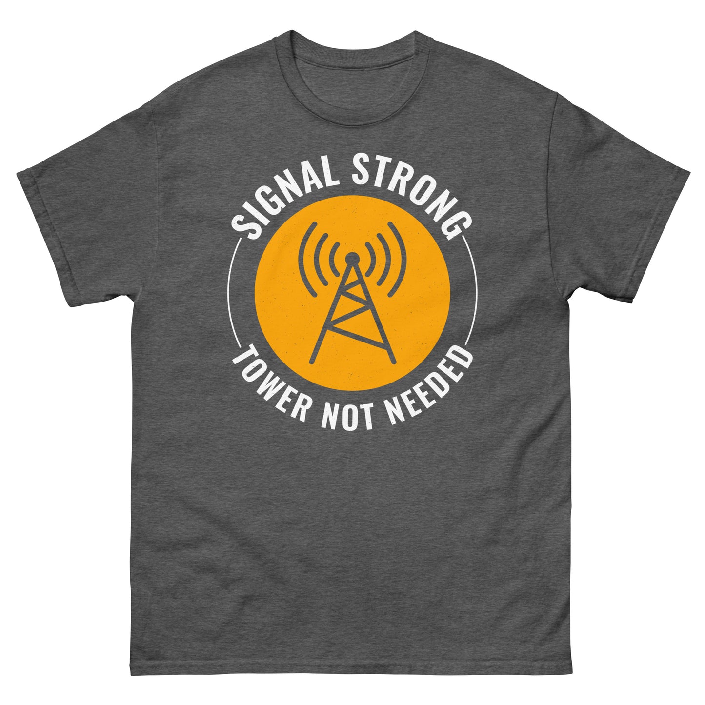 Signal Strong, Tower Not Needed Ham Radio T-Shirt