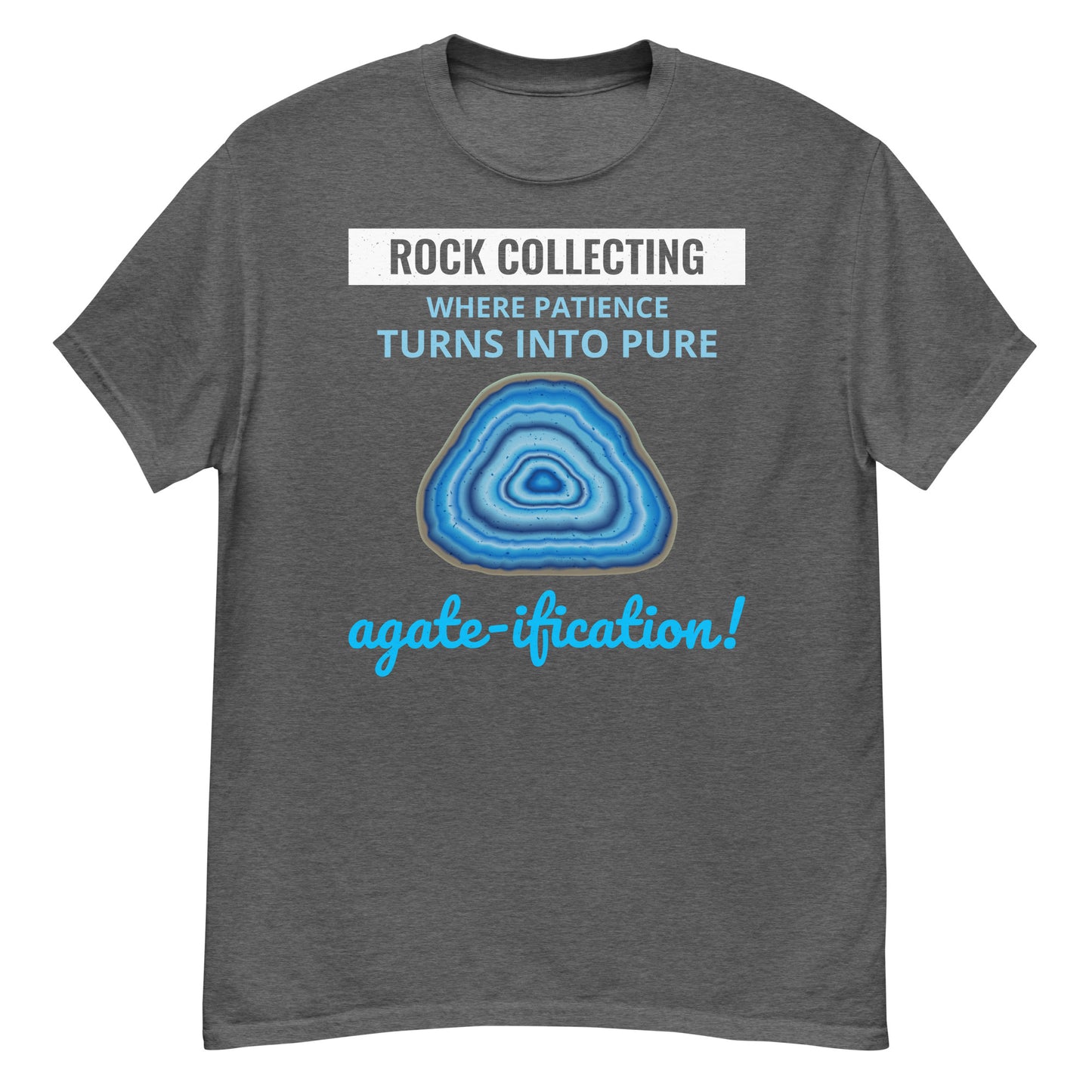 Rock Collecting T-Shirt: Where Patience Turns into Pure Agate-ification!