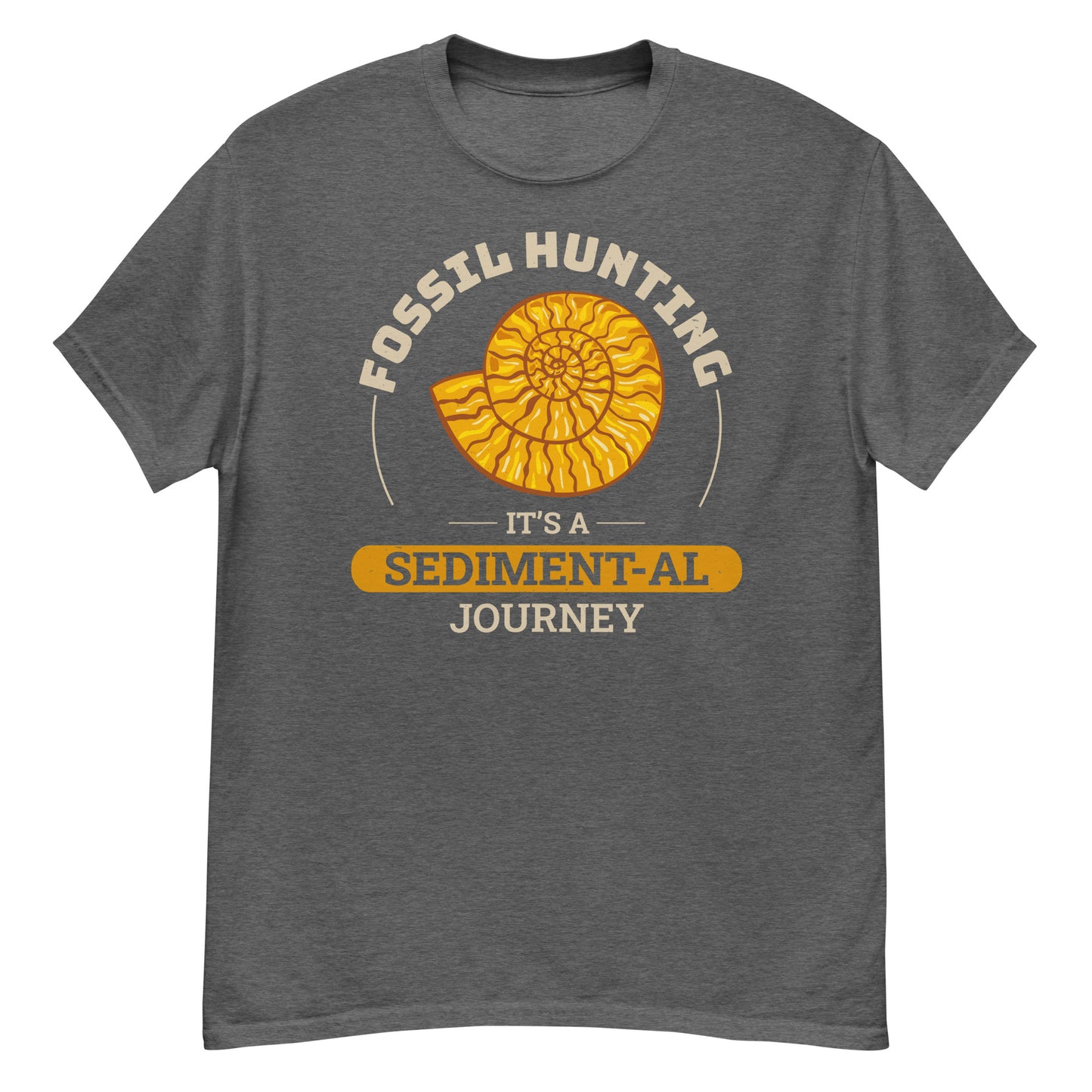 Paleontologist T-Shirt: "Fossil Hunting - It's a Sediment-al Journey"