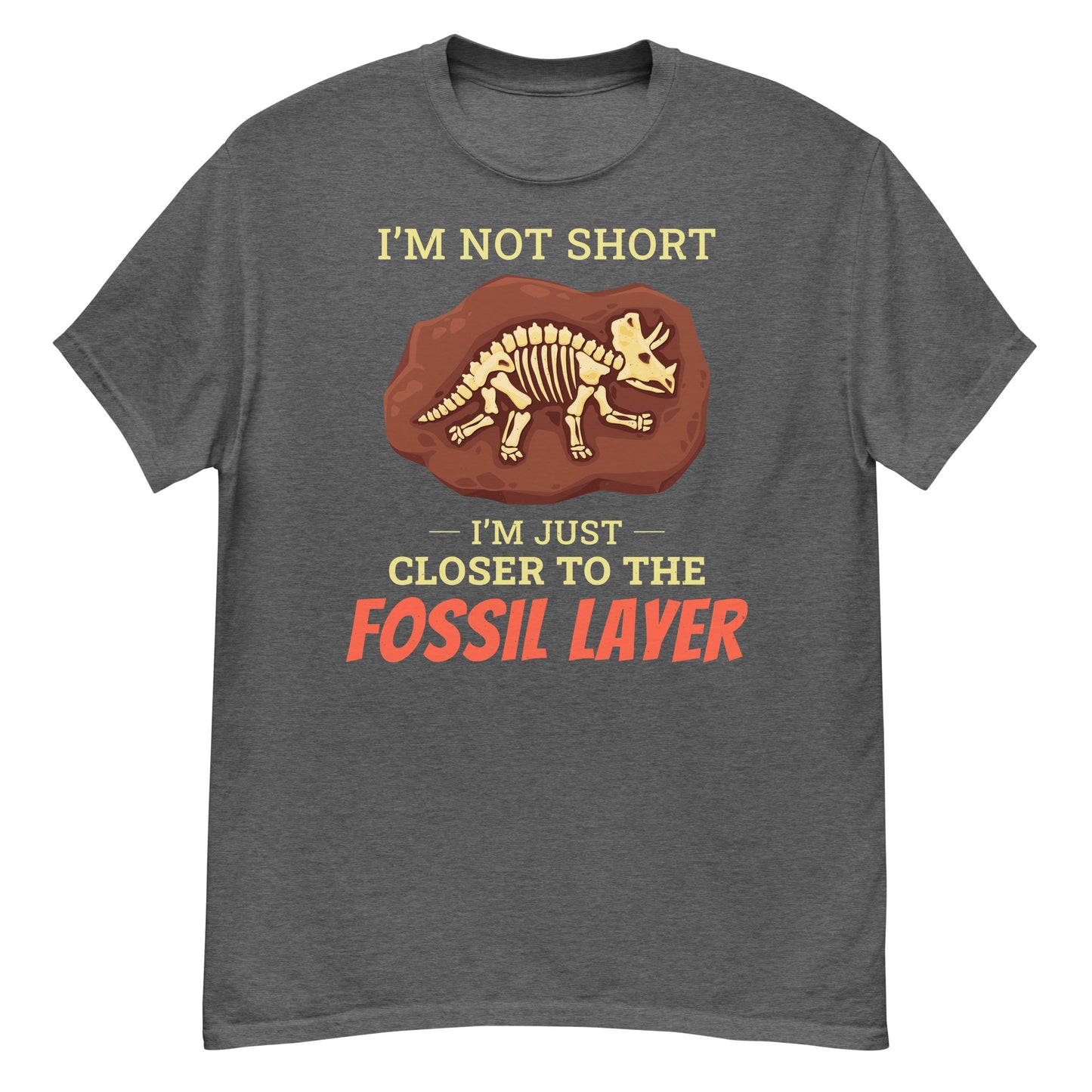 Paleontologist T-Shirt: I'm Not Short, I'm Just Closer to the Fossil Layer