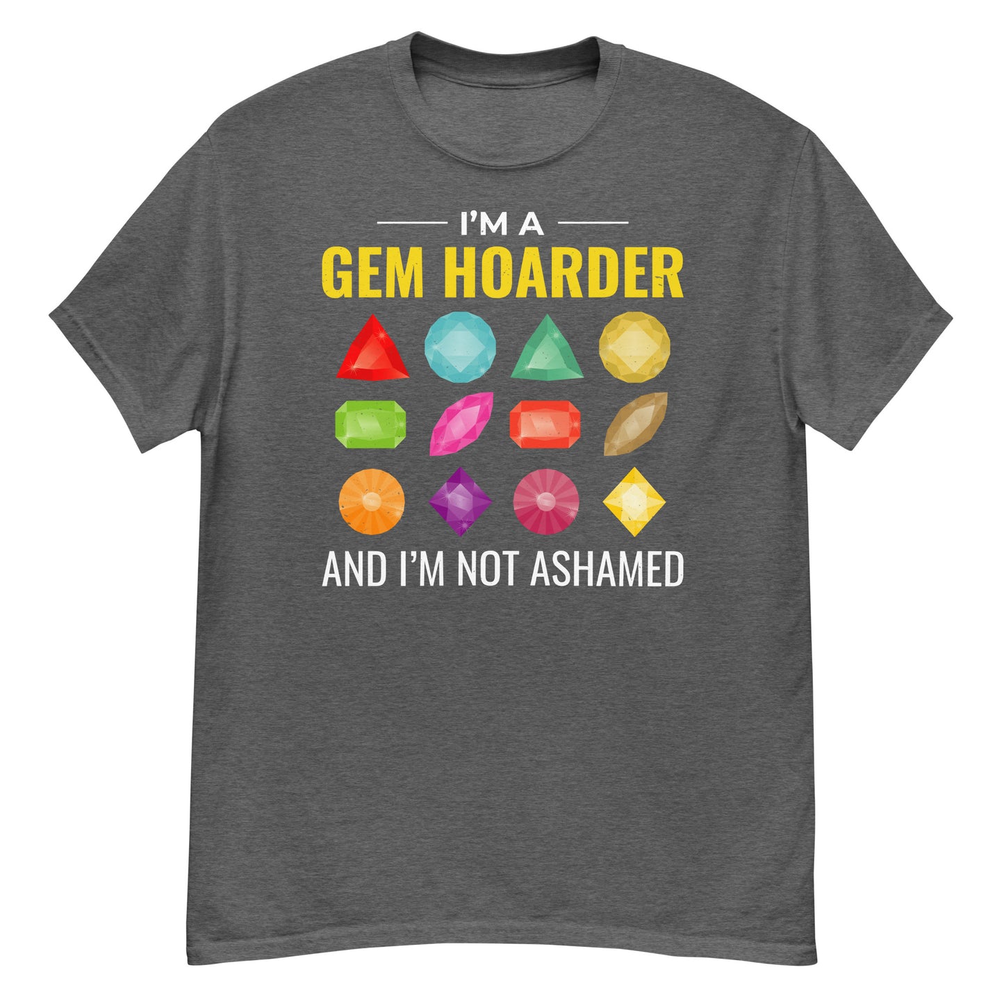 I'm a Gem Hoarder and I'm Not Ashamed T-Shirt for Mineral Collectors