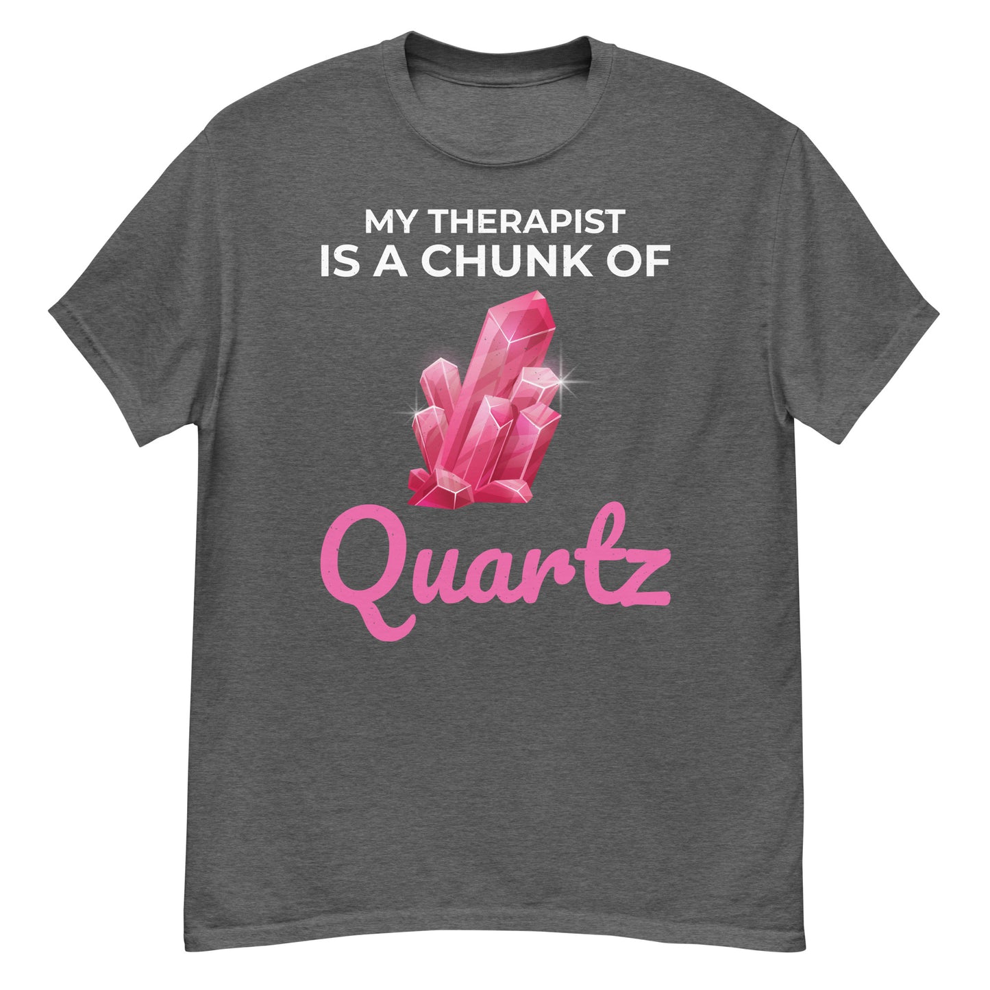 My Therapist is a Chunk of Quartz T-Shirt for Mineral Collectors