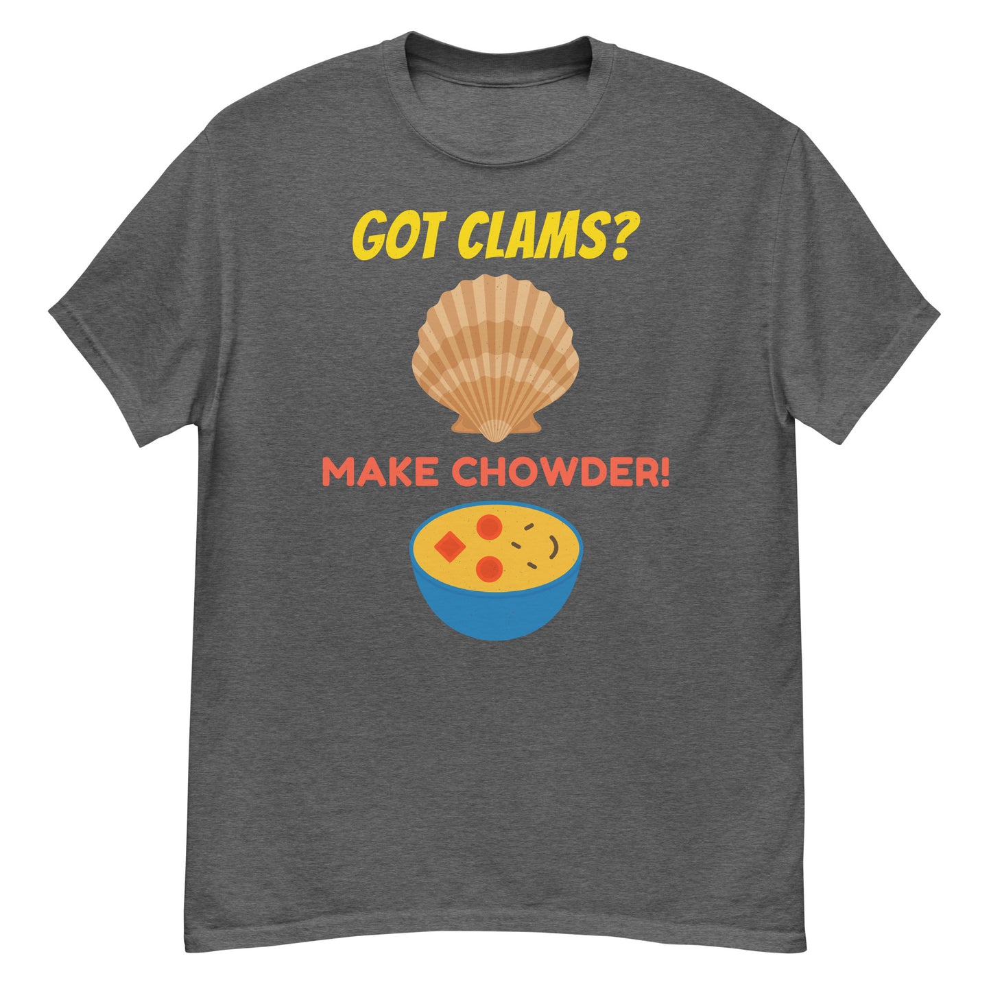 Clam Chowder T-Shirt: Got Clams? Make Chowder!