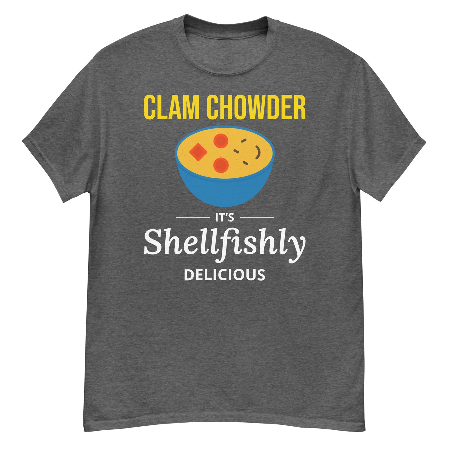 Clam Chowder T-Shirt: It's Shellfishly Delicious