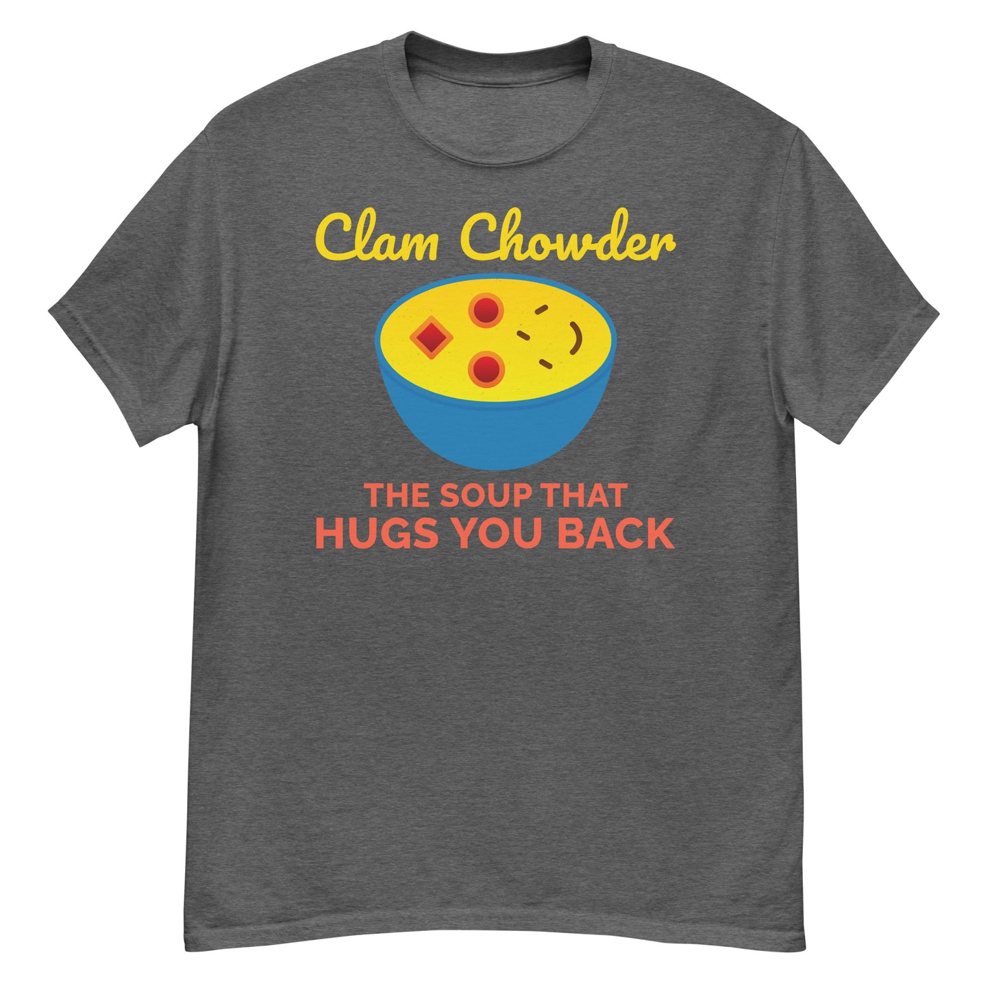 Clam Chowder T-Shirt: The Soup That Hugs You Back