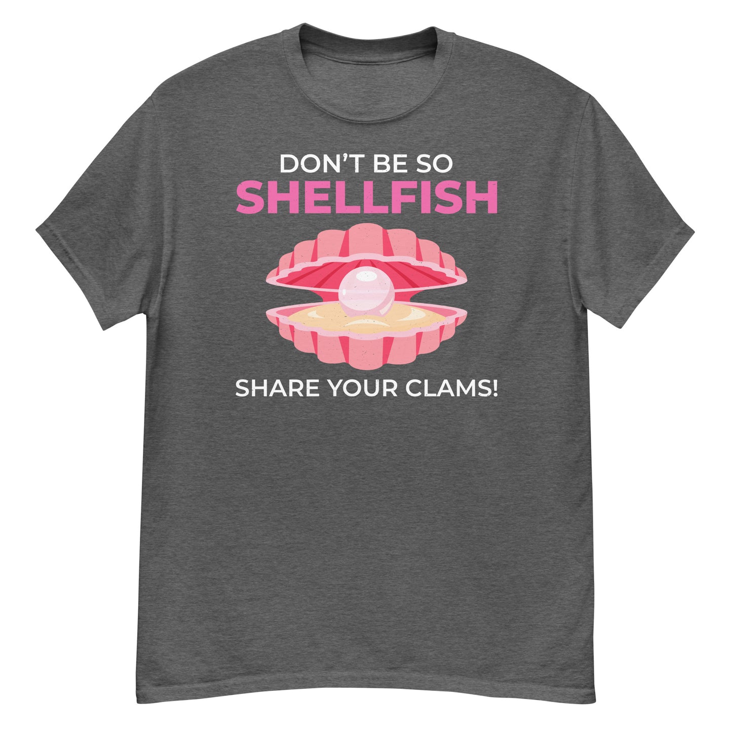 Clam Shell T-Shirt: Don’t Be So Shellfish, Share Your Clams!