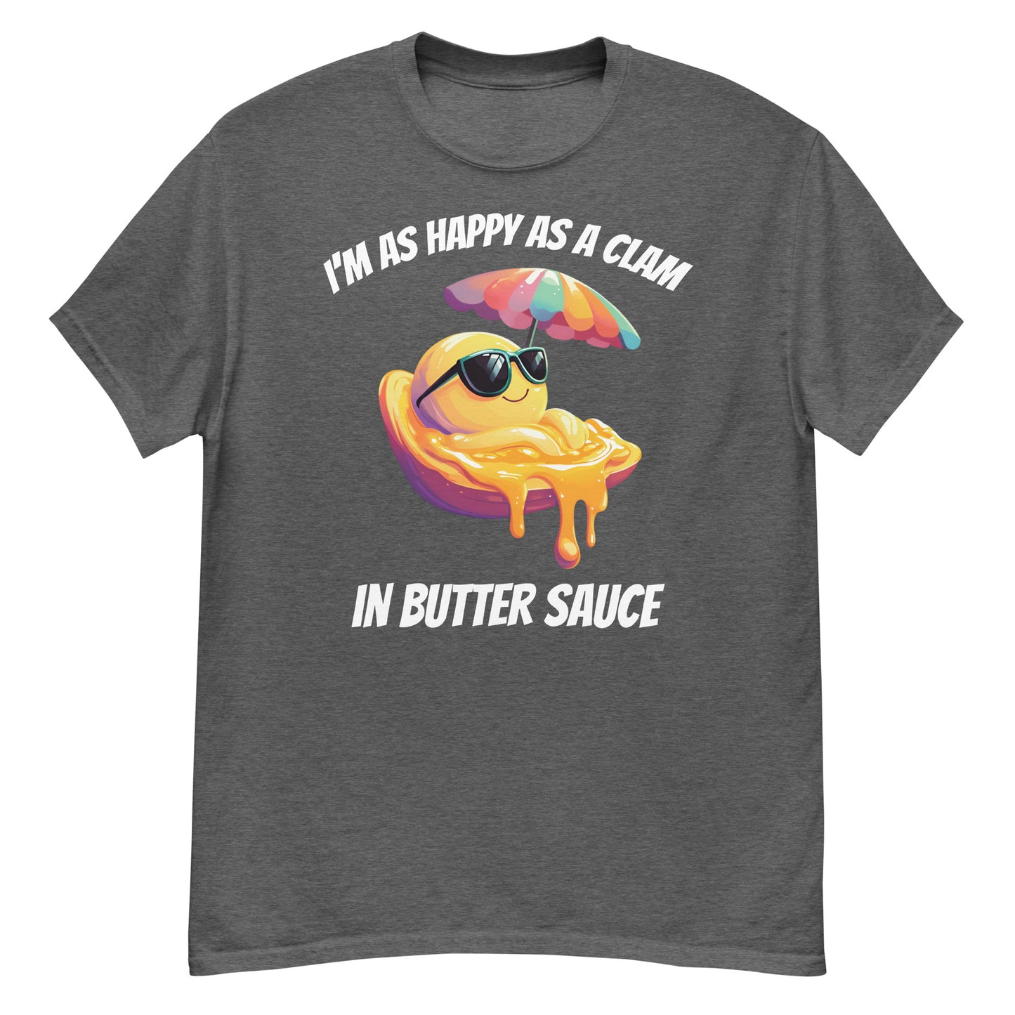 Clam Shell T-Shirt: I'm as Happy as a Clam in Butter Sauce