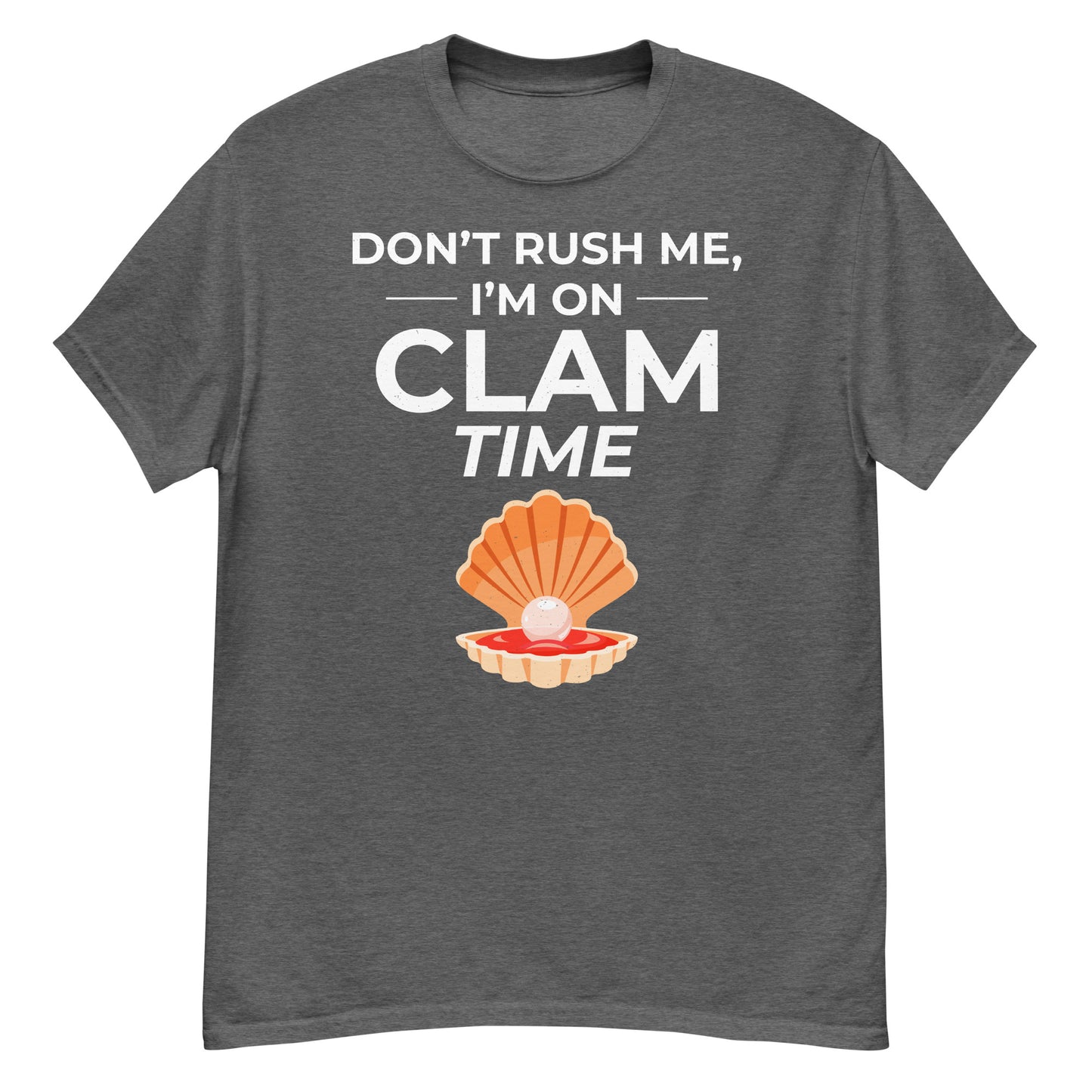 Clam Shell T-Shirt: Don’t Rush Me, I’m on Clam Time