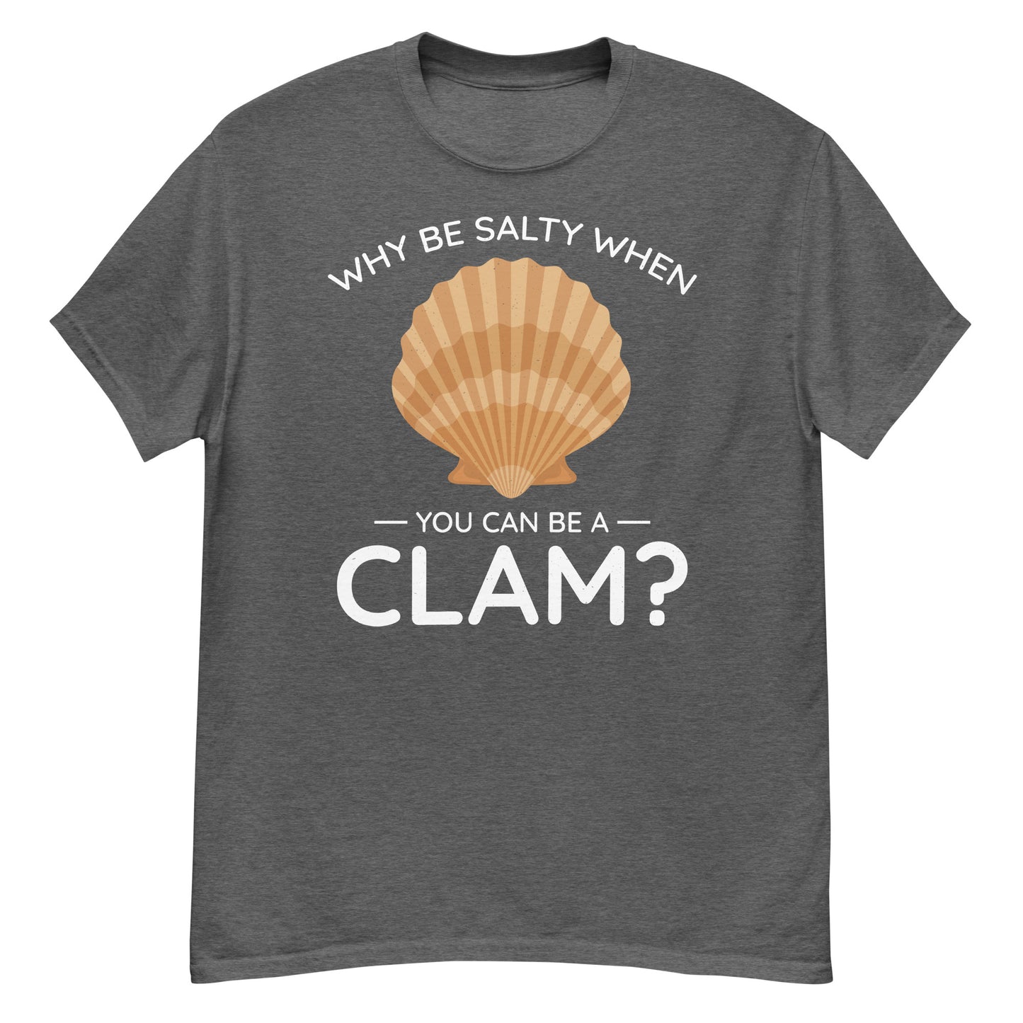 Clam Shell T-Shirt: Why Be Salty When You Can Be a Clam?