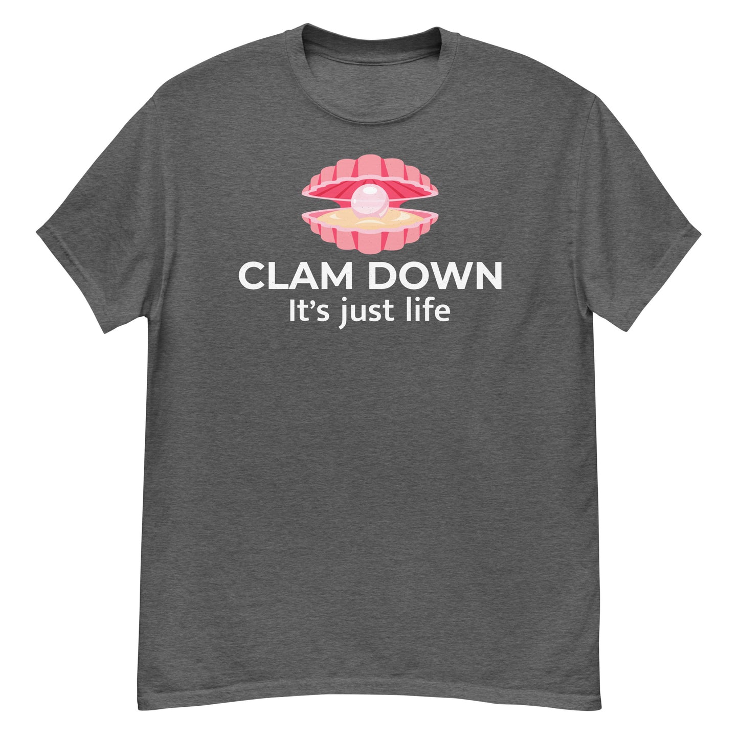 Clam Shell T-Shirt: Clam Down, It's Just Life