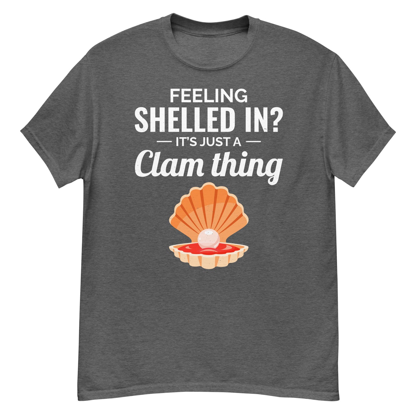 Clam Shell T-Shirt: Feeling Shelled In? It’s Just a Clam Thing