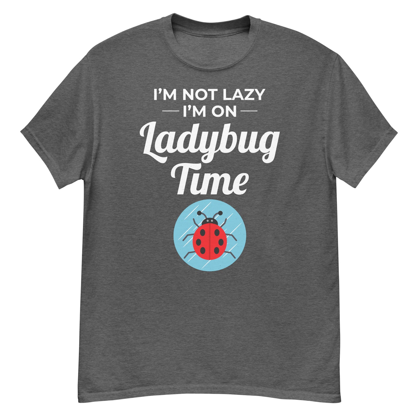 I'm Not Lazy, I'm on Ladybug Time T-Shirt for Nature & Bug Lovers