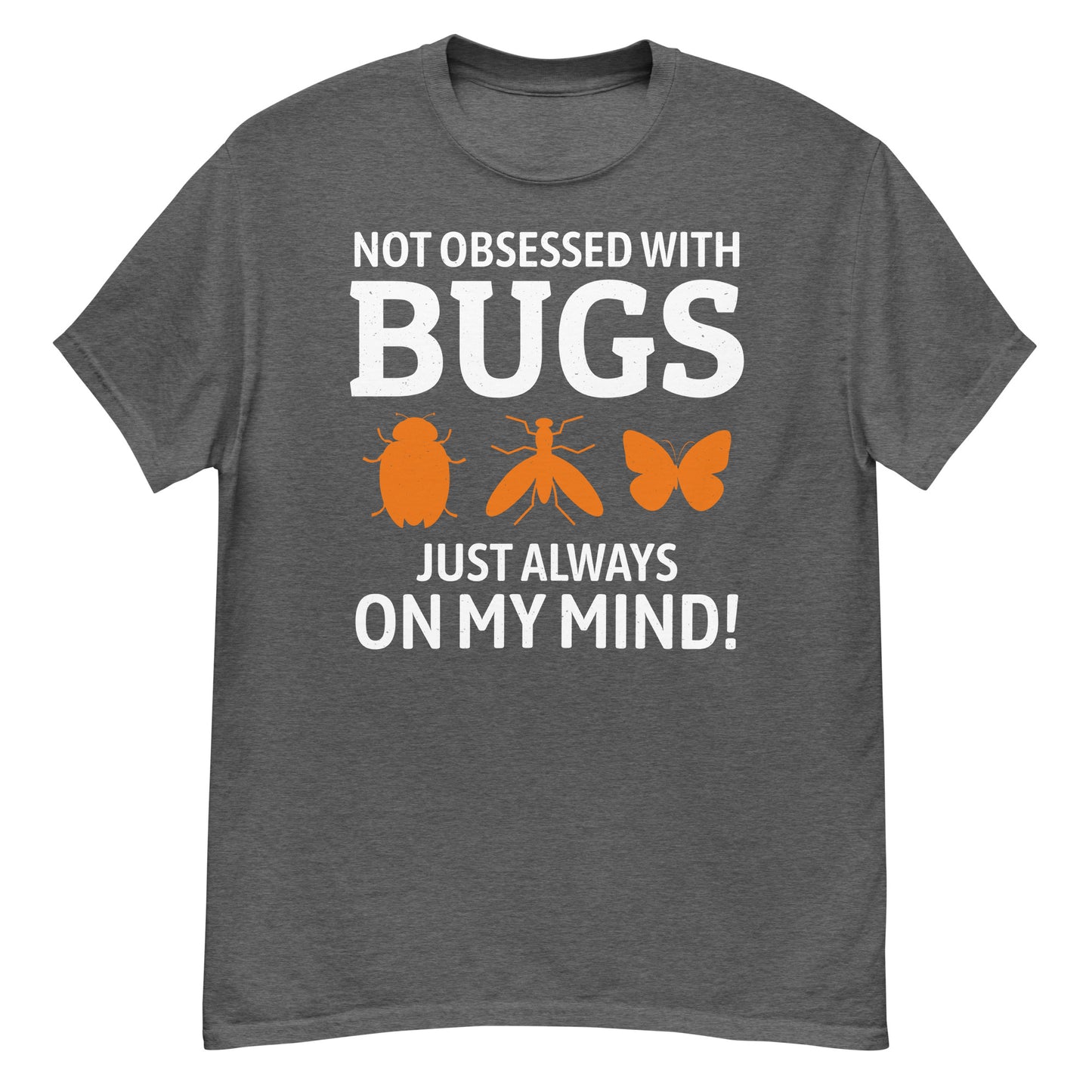 Not Obsessed with Bugs, Just Always on My Mind! Insect Collector T-Shirt