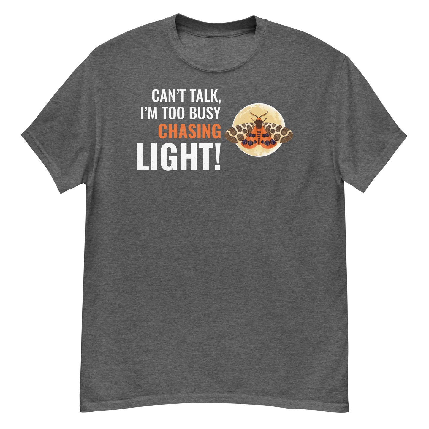 Moth T-Shirt: Can’t Talk, I’m Too Busy Chasing Light!