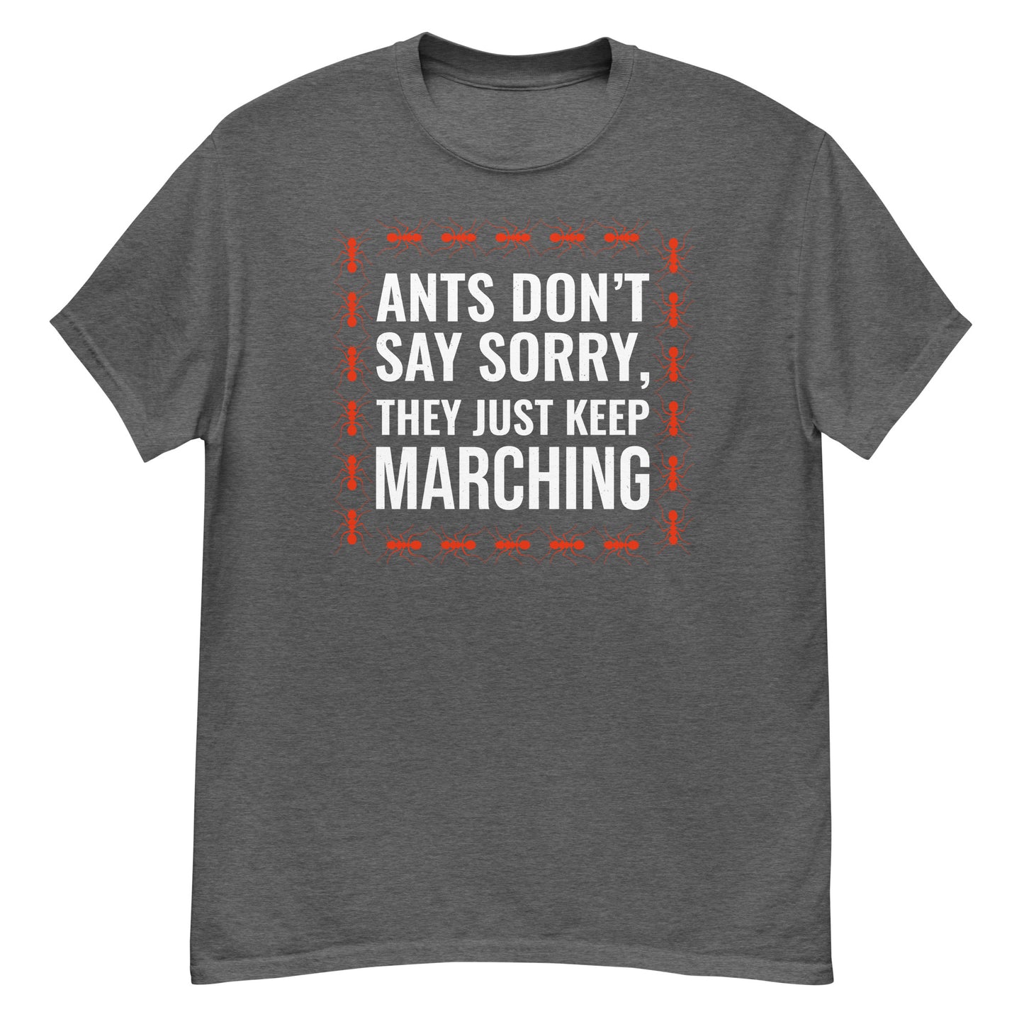 Ant Keeper T-Shirt: Ants Don’t Say Sorry, They Just Keep Marching