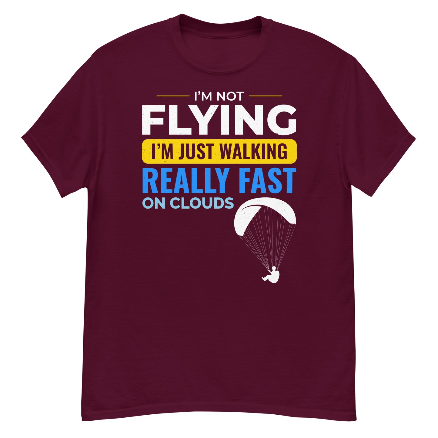 Paramotoring T-Shirt: I'm Not Flying, Just Walking Fast on Clouds