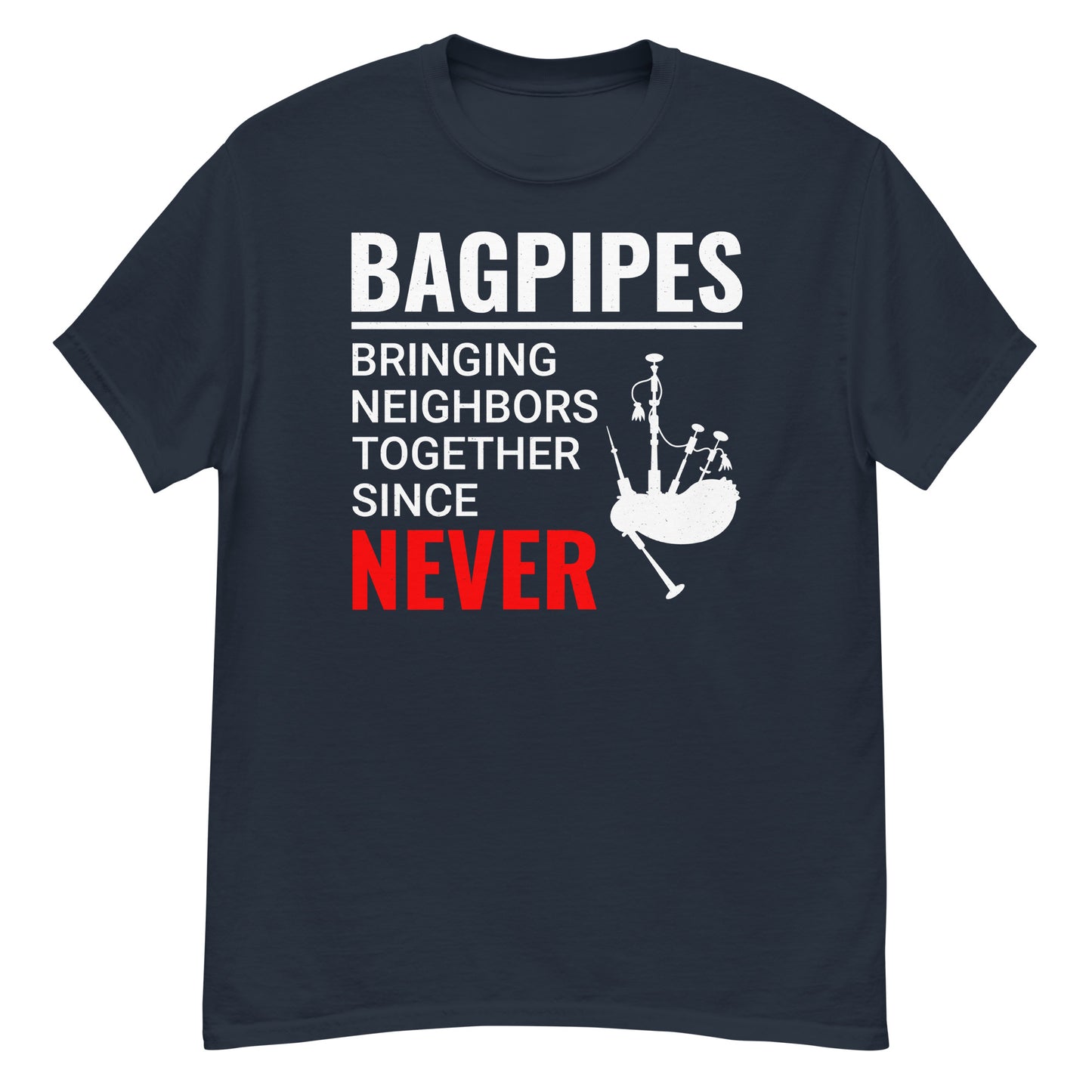 Humorous Bagpipes T-Shirt - Bringing Neighbors Together Since Never