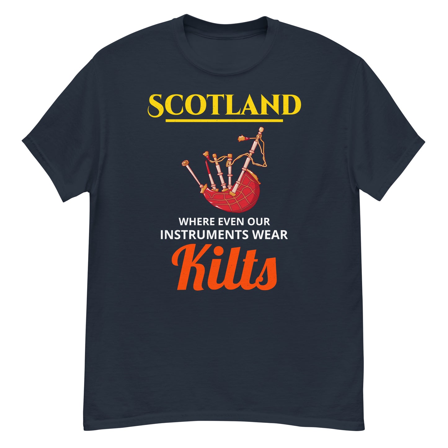 Bagpipe T-Shirt: Scotland - Where Even Our Instruments Wear Kilts