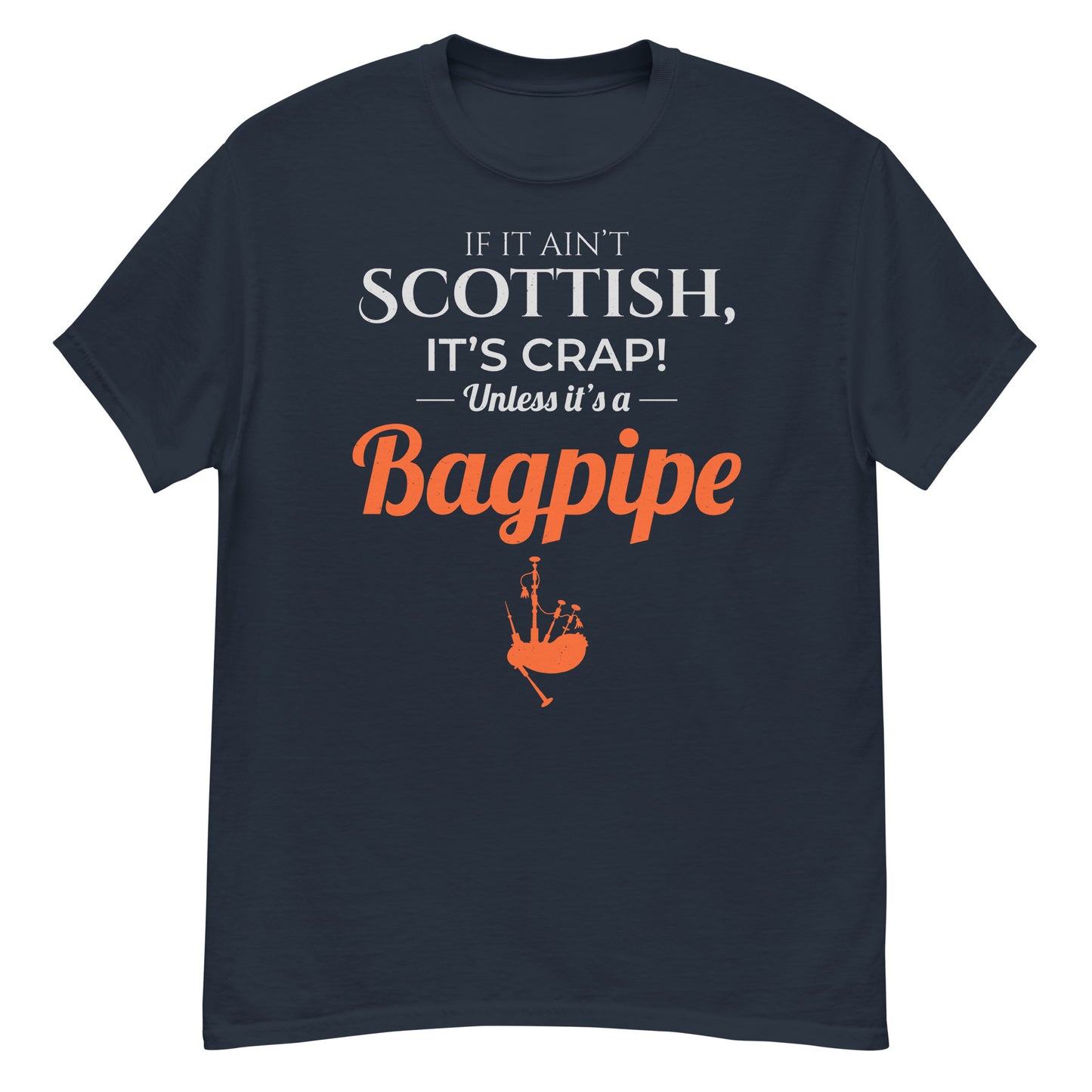 Bagpipe T-Shirt: If It Ain't Scottish, It's Crap! Unless It's a Bagpipe