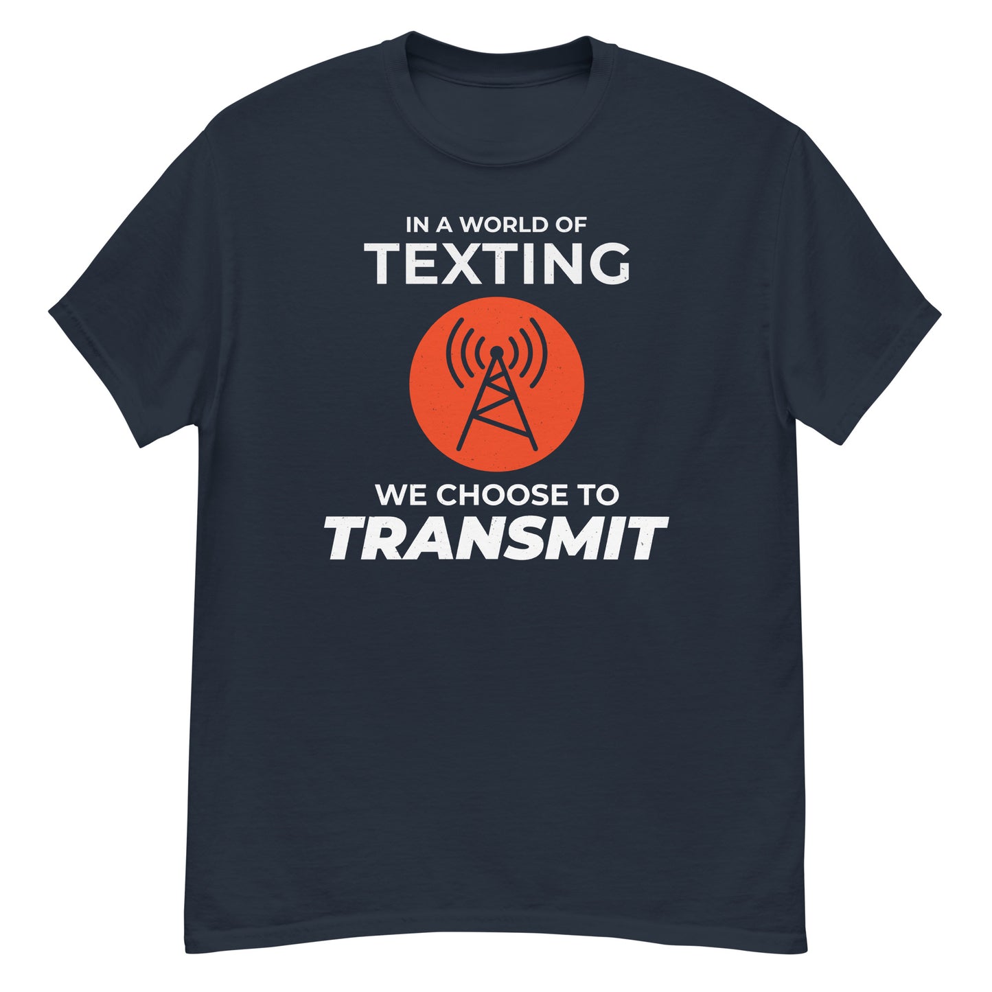 Ham Radio: In a World of Texting, We Choose to Transmit T-Shirt