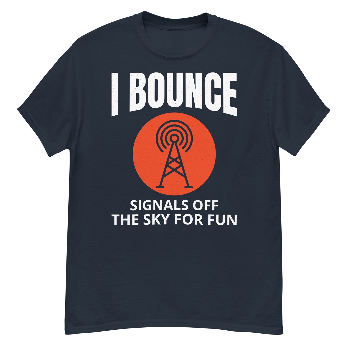 I Bounce Signals Off the Sky for Fun Ham Radio T-Shirt