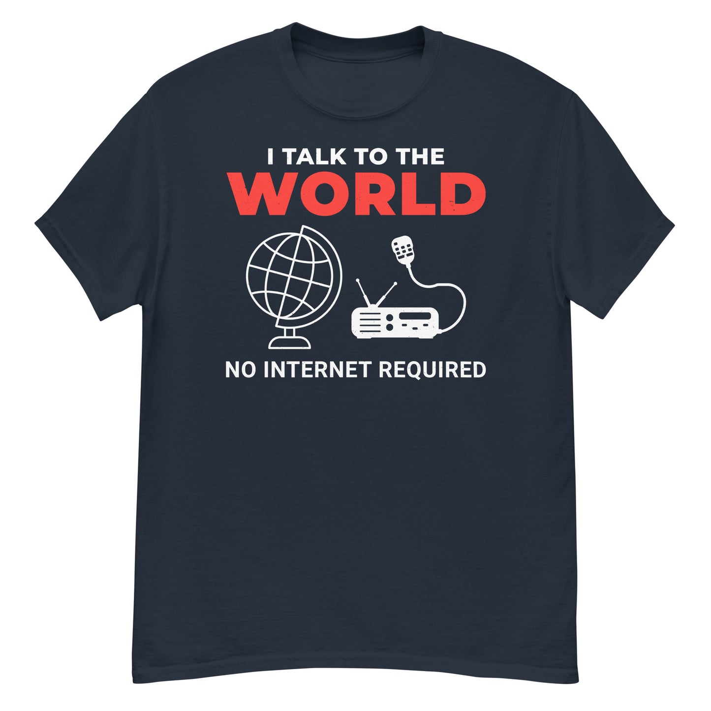 I Talk to the World, No Internet Required Ham Radio T-Shirt