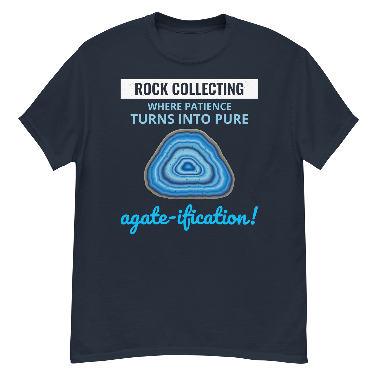 Rock Collecting T-Shirt: Where Patience Turns into Pure Agate-ification!