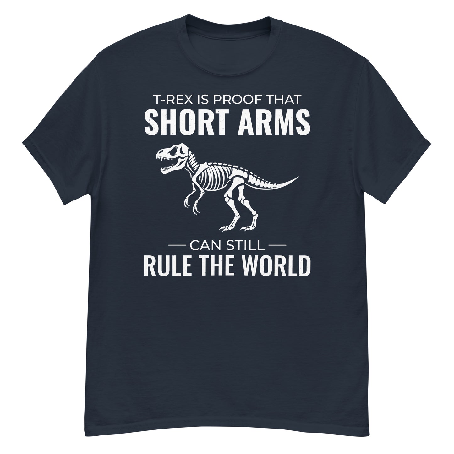 Paleontologist T-Shirt: T. Rex - Proof That Short Arms Can Still Rule the World