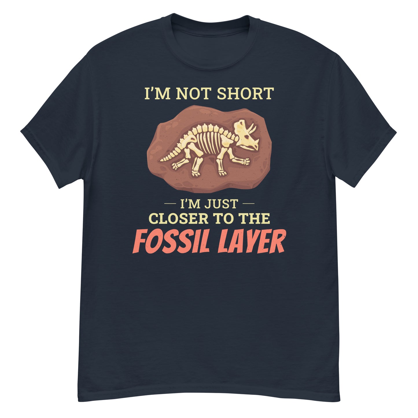 Paleontologist T-Shirt: I'm Not Short, I'm Just Closer to the Fossil Layer