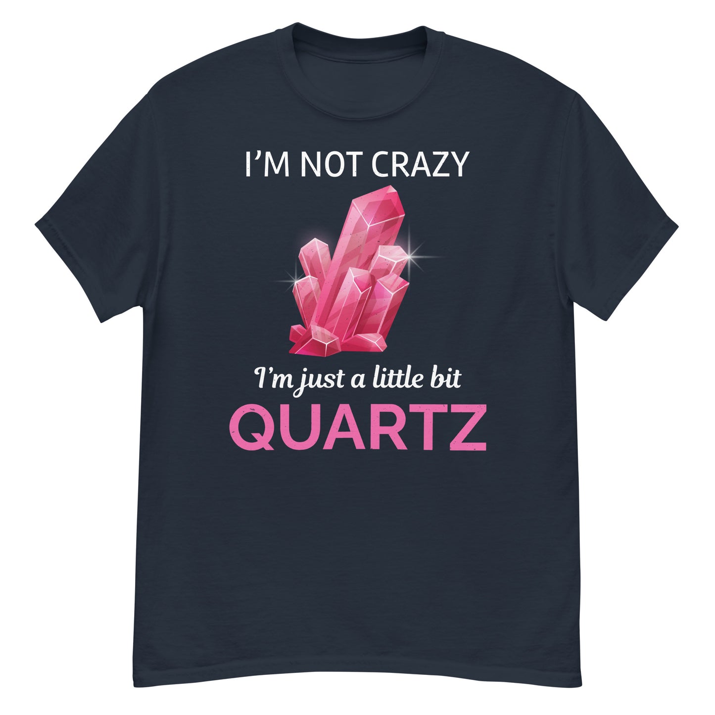 I'm Not Crazy, I'm Just a Little Bit Quartz T-Shirt for Mineral Collectors