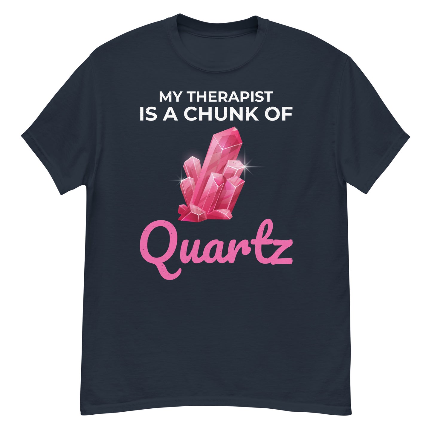 My Therapist is a Chunk of Quartz T-Shirt for Mineral Collectors