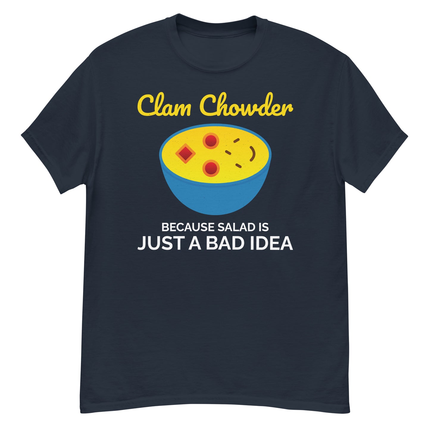 Clam Chowder T-Shirt: Clam Chowder – Because Salad is Just a Bad Idea